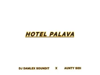Dj Damlex Soundit X Aunty Sidi – Hotel Palava