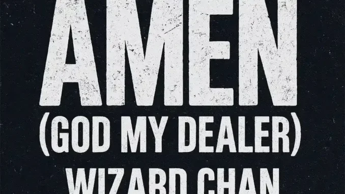 Wizard Chan – Amen (God My Dealer)