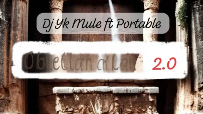 Dj Yk Mule Ft. Portable – Oblelanalana 2.0