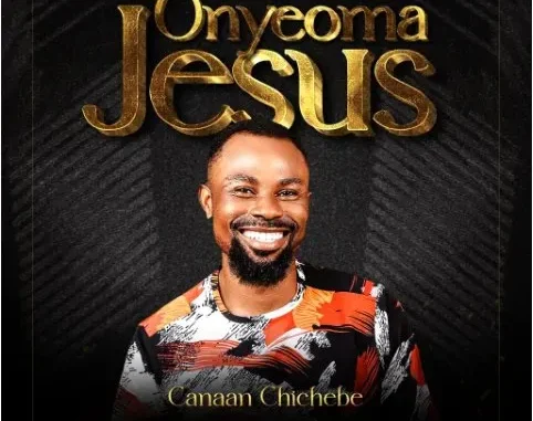 Canaan Chichebe – Onyeoma Jesus