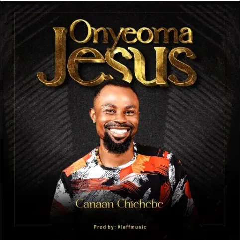 Canaan Chichebe – Onyeoma Jesus