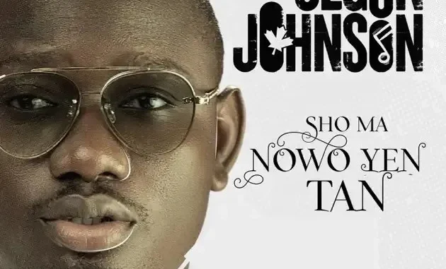 Segun Johnson – Sho Ma Nowo Ye Tan