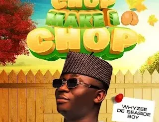 Whyzee De Seaside Boy – Chop Make I Chop