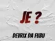 Devrix Da Fubu – Je ?