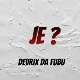 Devrix Da Fubu – Je ?