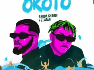 Broda Shaggi ft. Zlatan – Okoto