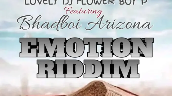 Lovely Dj Flower P Boy Ft. Bhadboi Arizona – Emotion Riddim