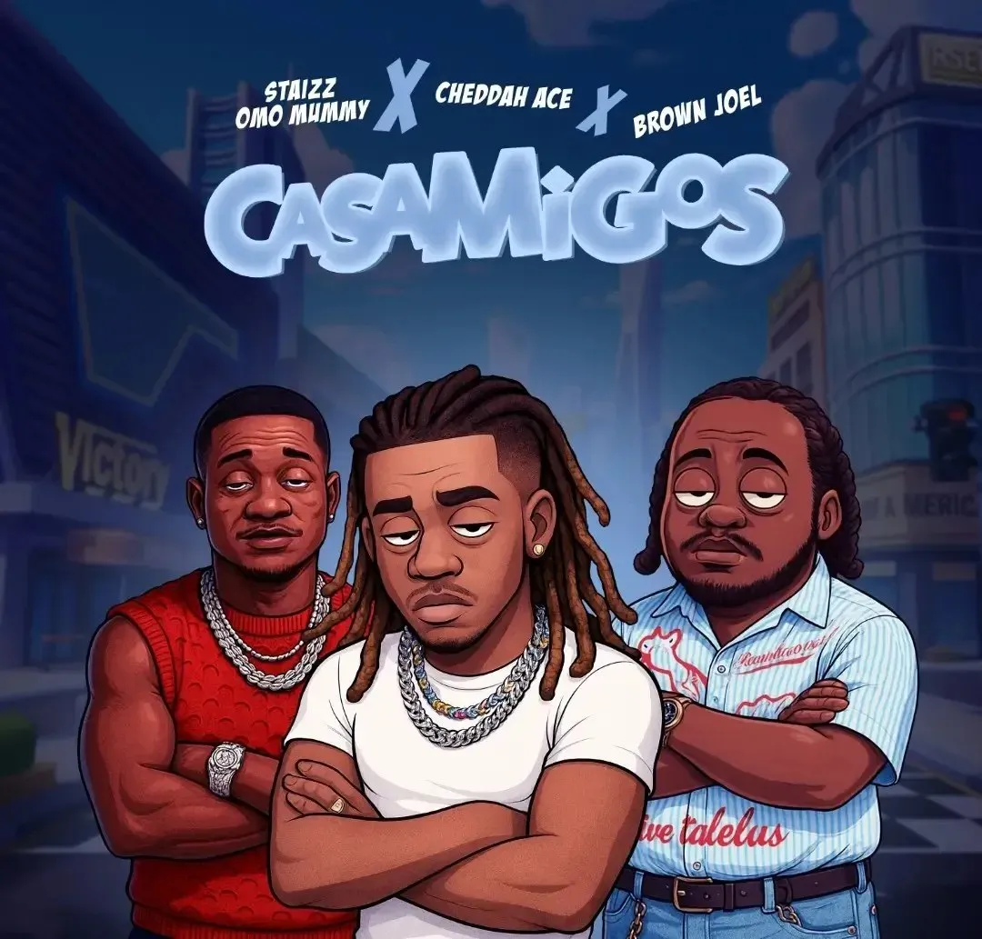 Staizz Omomummy, Cheddah Ace & Brown Joel – Casamigos