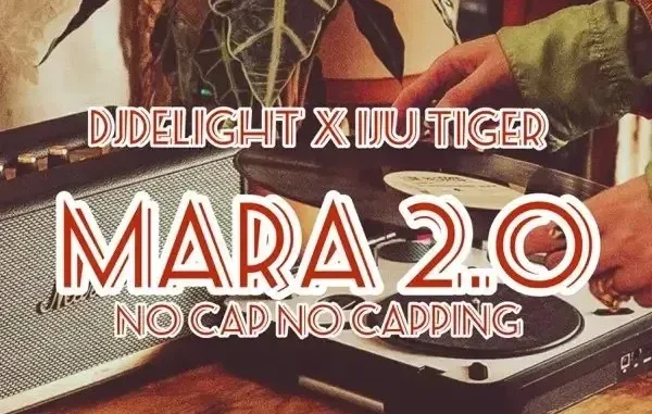 DJ Delight x Iju Tiger – Mara 2.0 (No Cap No Capping)