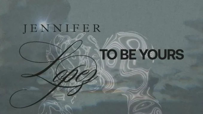 Jennifer Lopez – To Be Yours