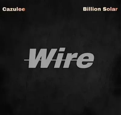 Cazulee – Wire Ft. Billion Solar
