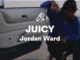 Jordan Ward – JUICY