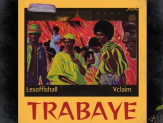 Lexoffishall – Trabaye Ft. Vclaim