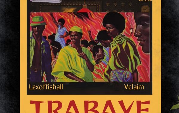 Lexoffishall – Trabaye Ft. Vclaim