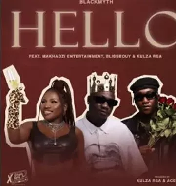 Blackmyth – hello ft. Makhadzi Entertainment, Blissbouy, Kulza RSA & Ace Leen