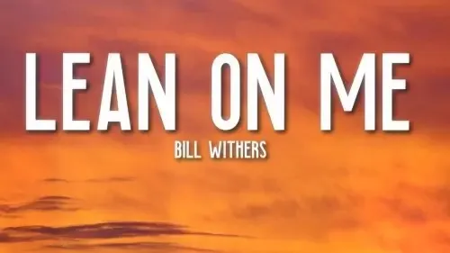 Bill Withers – Lean on Me