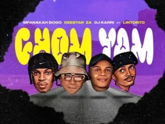 Mfana Kah Gogo – Chom Yam ft. Deestar Za, Dj Karri & Lintonto