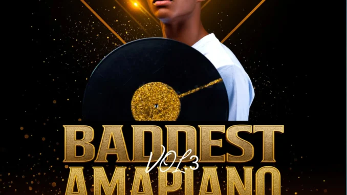 Dj Freezy – Baddest Amapiano Mixtape Vol. 3