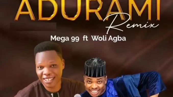 Mega 99 – Wa Gbo Adura Mi (Remix) feat. Woli Agba