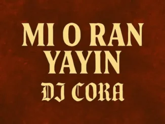 DJ Cora – Mi O Ran Yayin