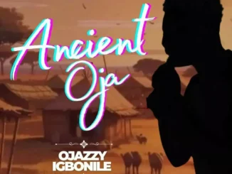 Ojazzy Igbonile – Ancient Oja