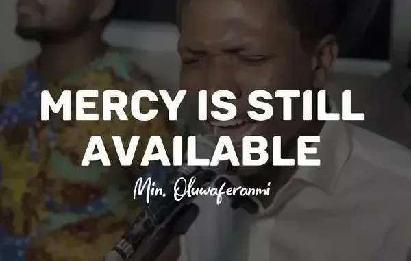 Min. Oluwaferanmi – Mercy Is Still Available