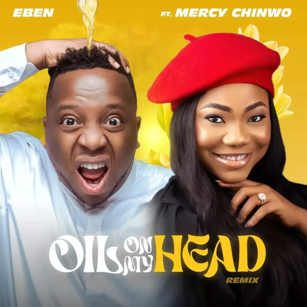 EBEN – Oil On My Head (Remix) feat. Mercy Chinwo