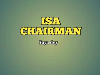 Isa Chairman, DJ Shaolin Temple & Mr Choko – Yaya Dey