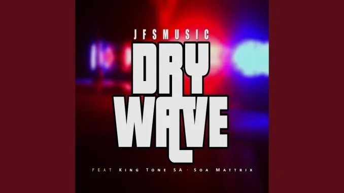 JFS Music – Dry Wave ft. King Tone & Soa Mattrix