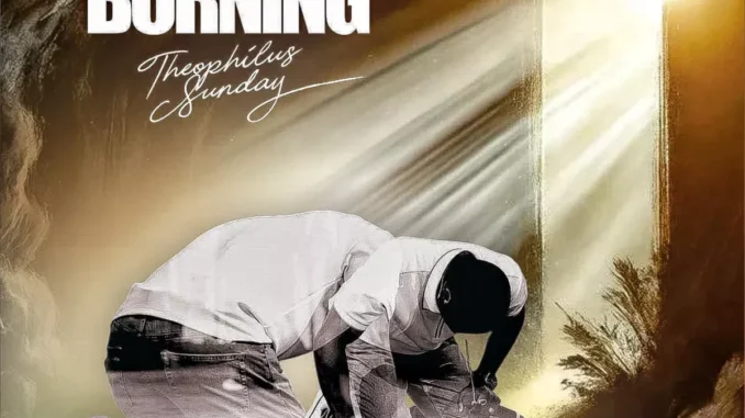 Theophilus Sunday – Keep Me Burning
