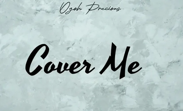 Ogoh Precious – Cover me