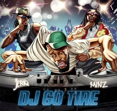 JeriQ – DJ Go Tire ft. Minz