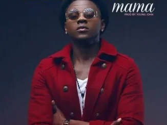 Kizz Daniel – Mama