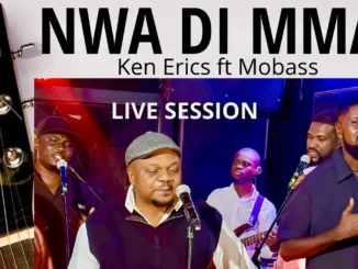 Ken Erics – Nwa Di Mma (Live Session with Maxy Michael) ft. Mobass