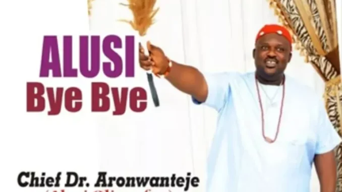 Chief Dr Aronwanteje – Alusi Bye Bye
