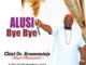 Chief Dr Aronwanteje – Alusi Bye Bye
