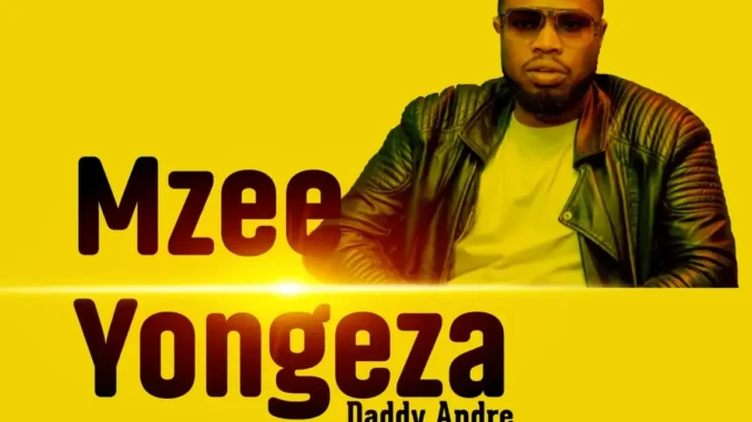 Daddy Andre – Mzee Yongeza