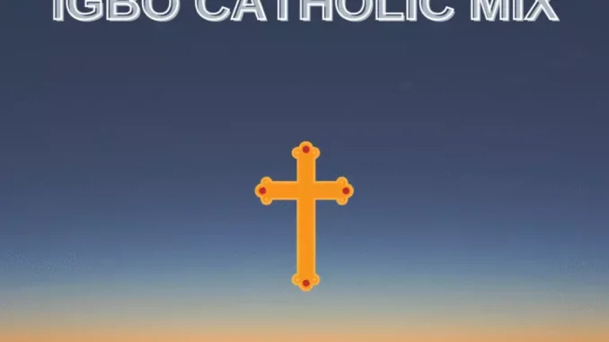 Igbo Catholic Songs Mixtape