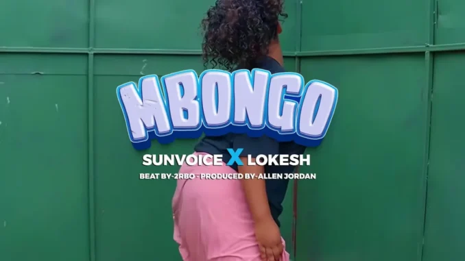 Lokesh Kid Ft. Sun Voice – Mbongo
