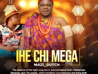 Mazi Dutch – Ihechi Mega