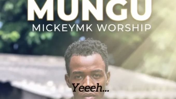 Mickeymk Worship – Mungu Kama Bado