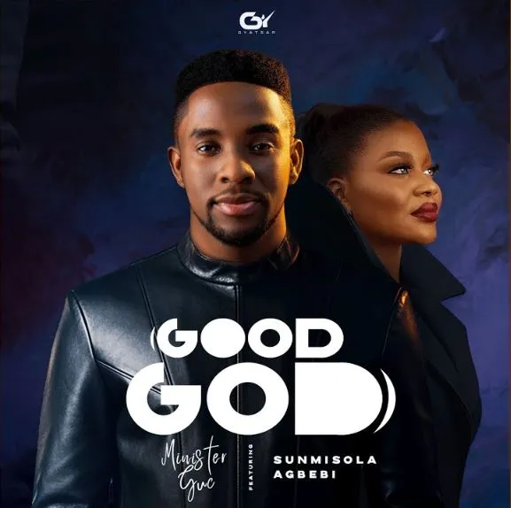 Minister GUC – Good God Ft. Sunmisola Agbebi