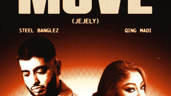 Steel Banglez – MOVE (JEJELY) Ft. Qing Madi