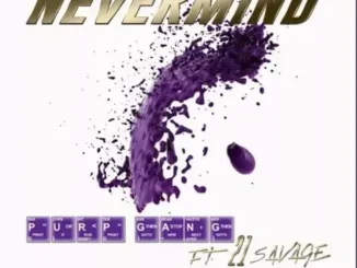 Purp Gang – Nevermind ft. 21 Savage