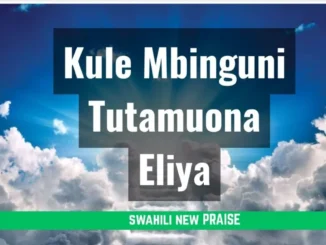 kule Mbinguni Tutamuona Eliya By Music Maestro