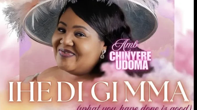 Amb. Sis. Chinyere Udoma – IHE DI GI MMA Mp3 Download