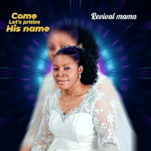 Revival Mama – Come let’s praise his name Mp3 Download