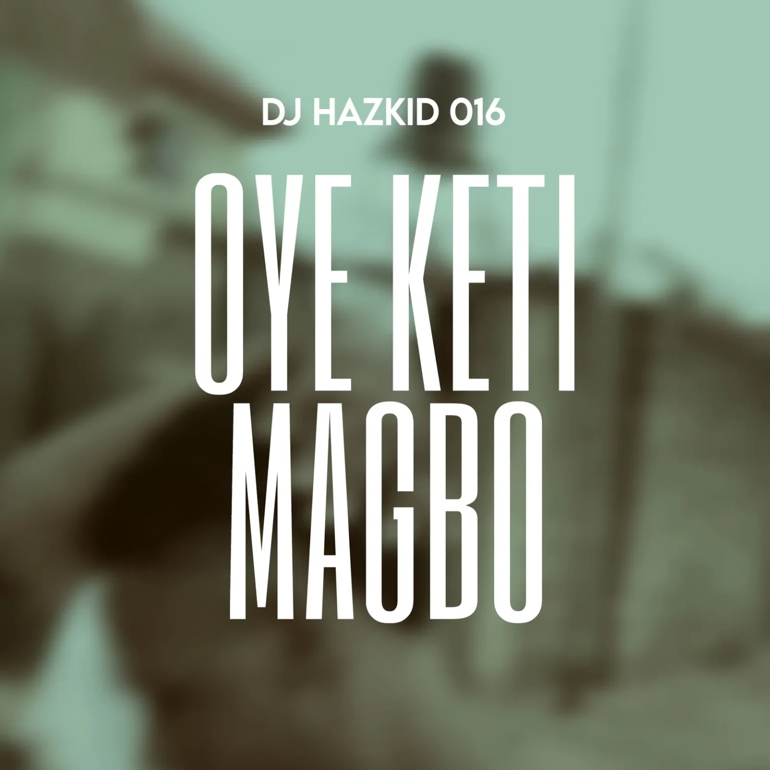 DJ Hazkid 016 – Oye Keti Magbo Mp3 Download
