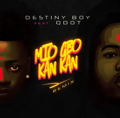 Destiny Boy Ft. Qdot – Mio Gbo Kan Kan (Remix) Mp3 Download