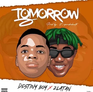 Destiny Boy x Zlatan – Tomorrow Mp3 Download